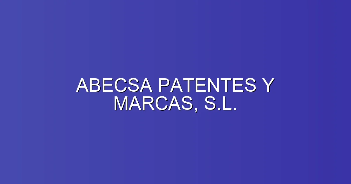 ABECSA PATENTES Y MARCAS, S.L. en Madrid: Registro de la propiedad intelectual