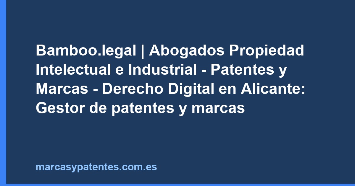 Bamboo.legal | Abogados Propiedad Intelectual e Industrial - Patentes y Marcas - Derecho Digital en Alicante: Gestor de patentes y marcas