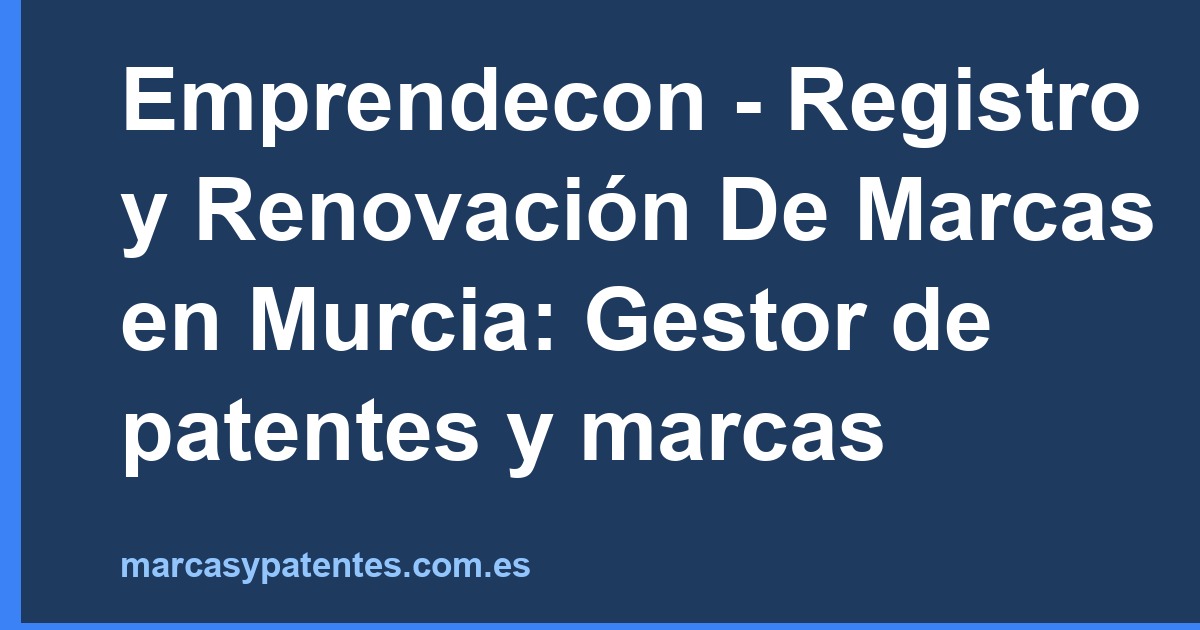 Emprendecon - Registro y Renovación De Marcas en Murcia: Gestor de patentes y marcas