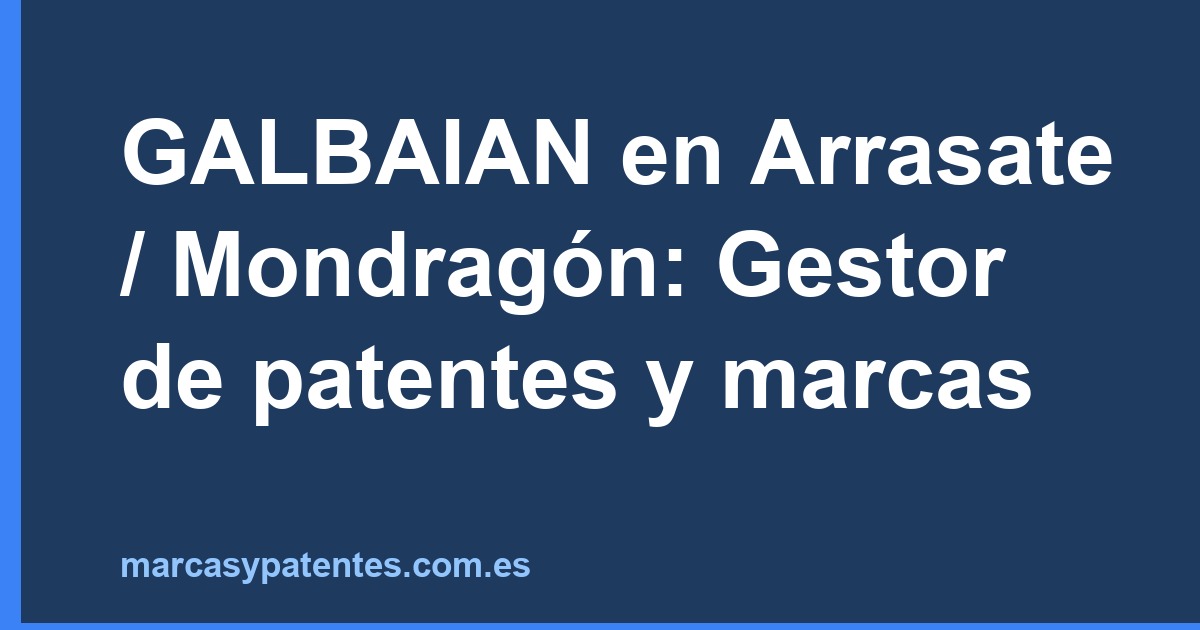 GALBAIAN en Arrasate / Mondragón: Gestor de patentes y marcas