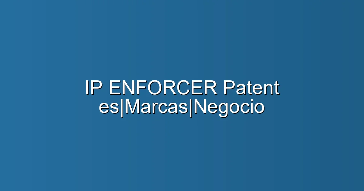 IP ENFORCER Patentes|Marcas|Negocio en Barcelona: Abogado de patentes
