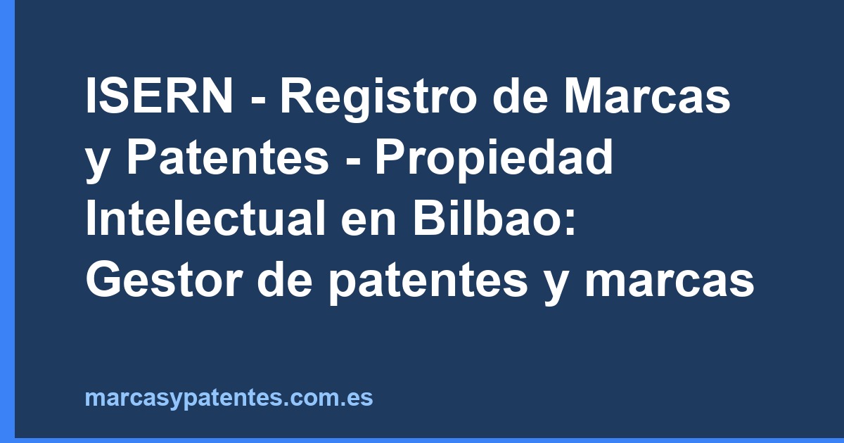 ISERN - Registro de Marcas y Patentes - Propiedad Intelectual en Bilbao: Gestor de patentes y marcas