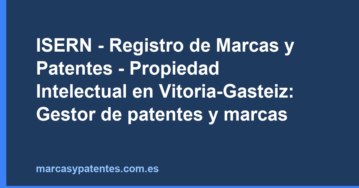 ISERN - Registro de Marcas y Patentes - Propiedad Intelectual en Vitoria-Gasteiz: Gestor de patentes y marcas