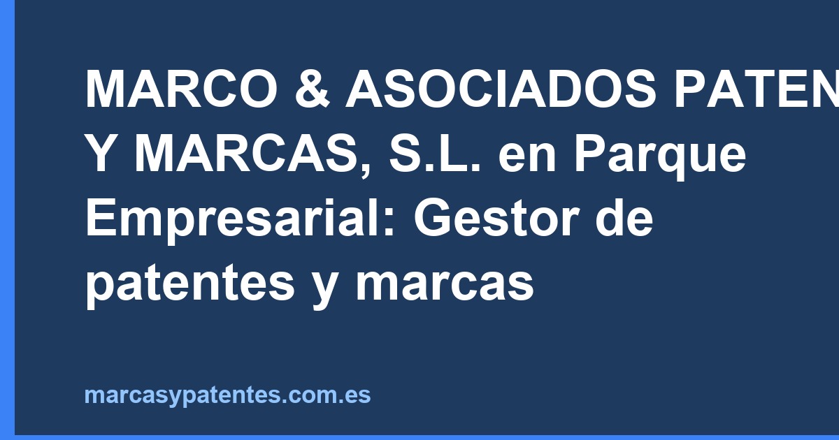 MARCO & ASOCIADOS PATENTES Y MARCAS, S.L. en Parque Empresarial: Gestor de patentes y marcas