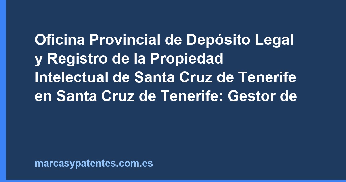 Oficina Provincial de Depósito Legal y Registro de la Propiedad Intelectual de Santa Cruz de Tenerife en Santa Cruz de Tenerife: Gestor de patentes y marcas