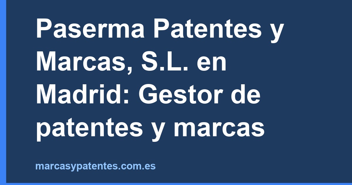 Paserma Patentes y Marcas, S.L. en Madrid: Gestor de patentes y marcas