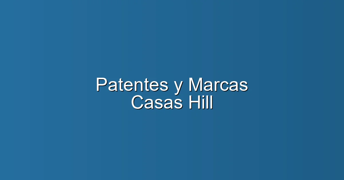 Patentes y Marcas Casas Hill en Sevilla: Servicios legales