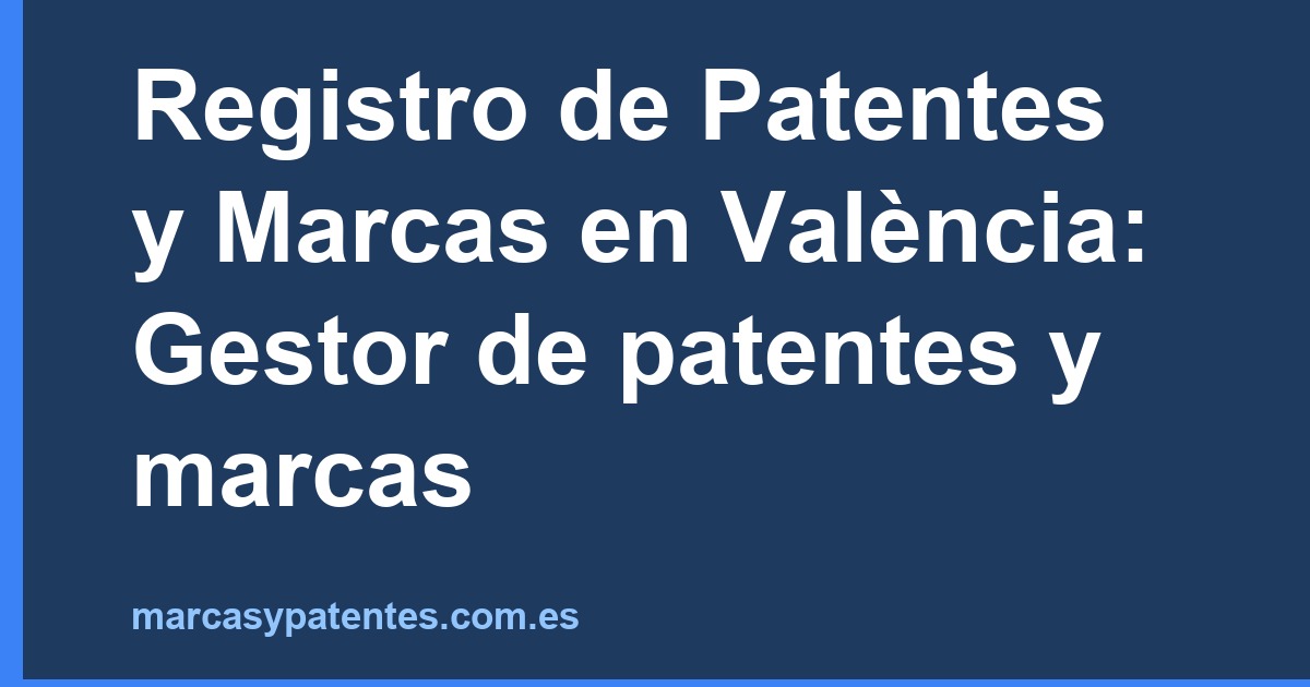 Registro de Patentes y Marcas en València: Gestor de patentes y marcas
