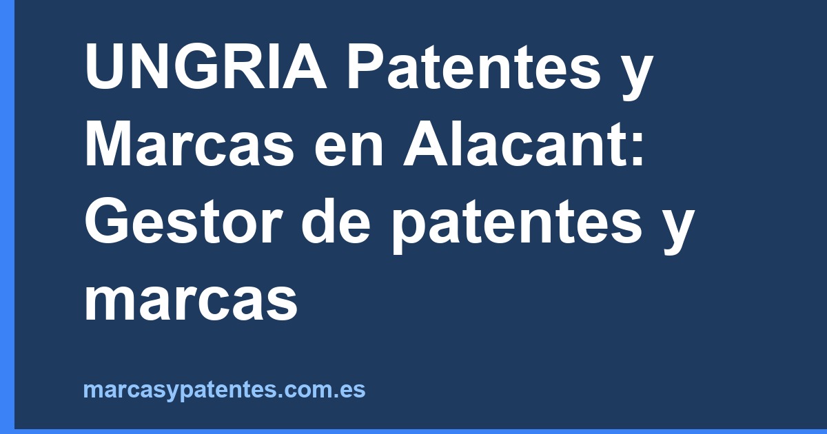 UNGRIA Patentes y Marcas en Alacant: Gestor de patentes y marcas
